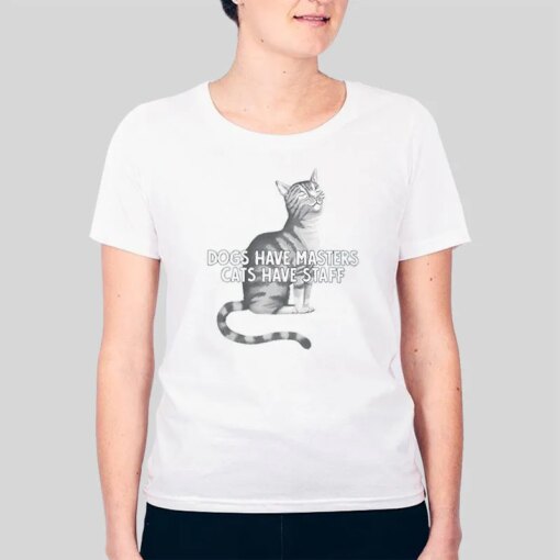 Funny Cats Have Staff Cat Owner Shirt