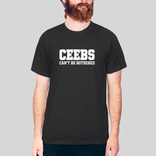 Funny Ceebs Can’t Be Bothered Shirt