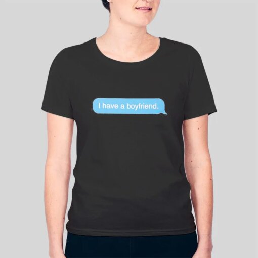 Funny Chat History I Have a Boyfriend Shirt