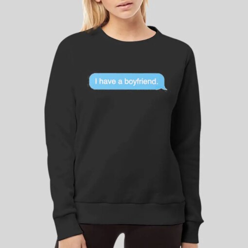 Funny Chat History I Have a Boyfriend Shirt