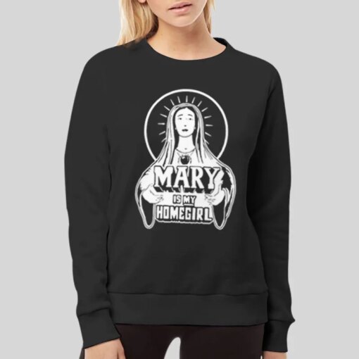 Funny Christ Mary Is My Homegirl T Shirt