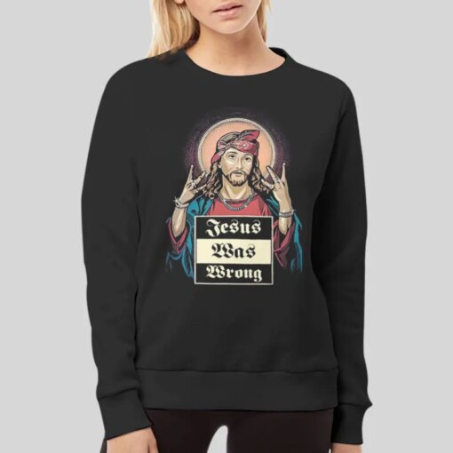 Funny Christian Jesus Was Wrong Shirt