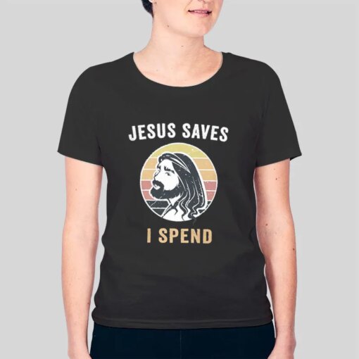 Funny Christian Money Song Jesus Saves I Spend Shirt