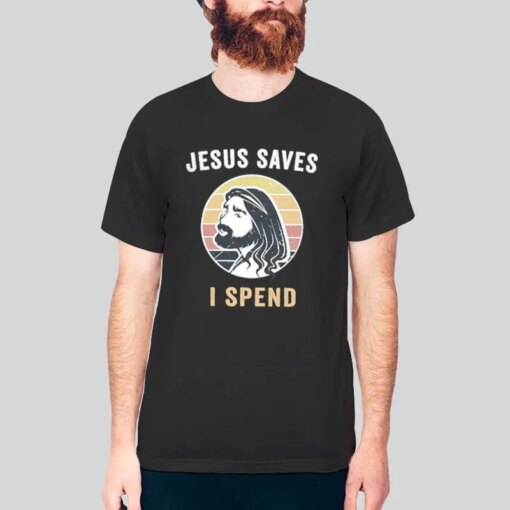 Funny Christian Money Song Jesus Saves I Spend Shirt