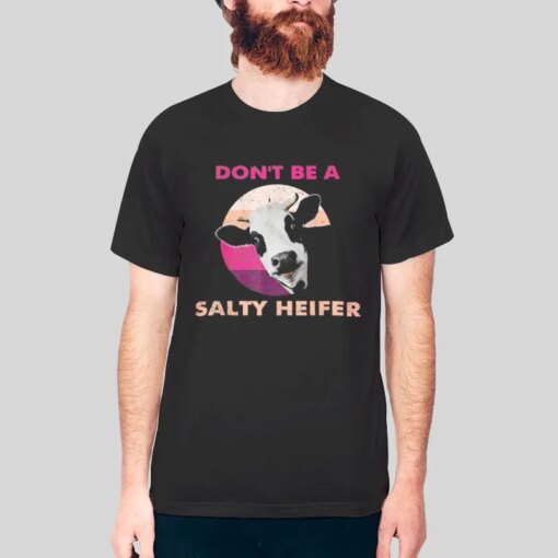 Funny Cow Don’T Be a Salty Heifer Shirt