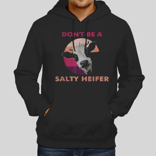 Funny Cow Don’T Be a Salty Heifer Shirt