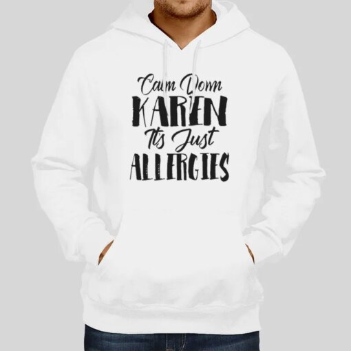 Funny Cute Calm Down Karen It’s Just Allergies Shirt