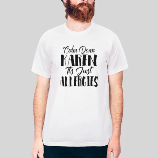 Funny Cute Calm Down Karen It’s Just Allergies Shirt