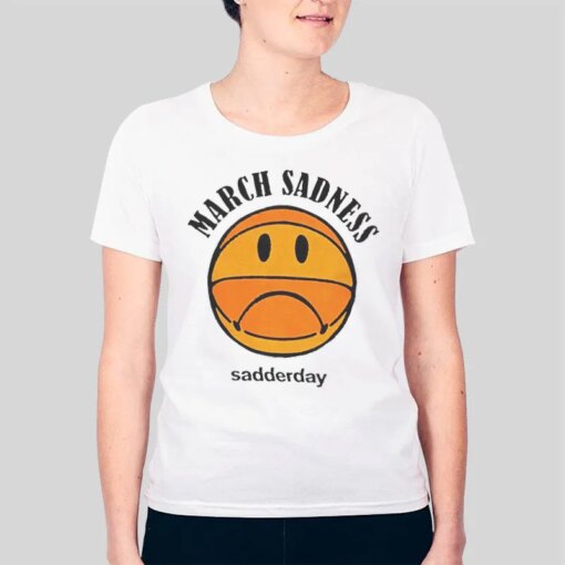 Funny Sadderday March Sadness Shirt