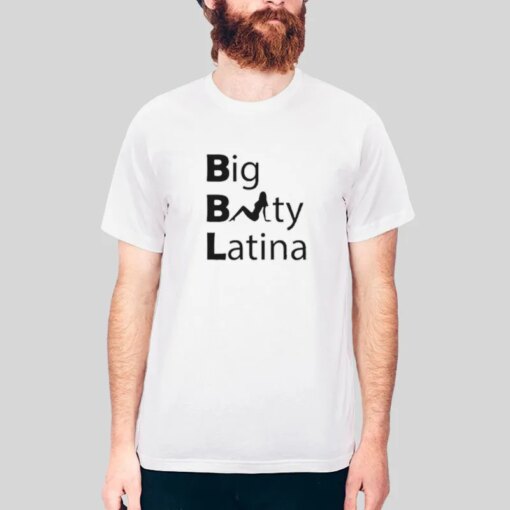 Funny Sarcastic Bbl Big Booty Latinas Shirt