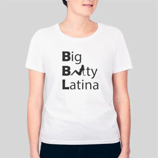 Funny Sarcastic Bbl Big Booty Latinas Shirt