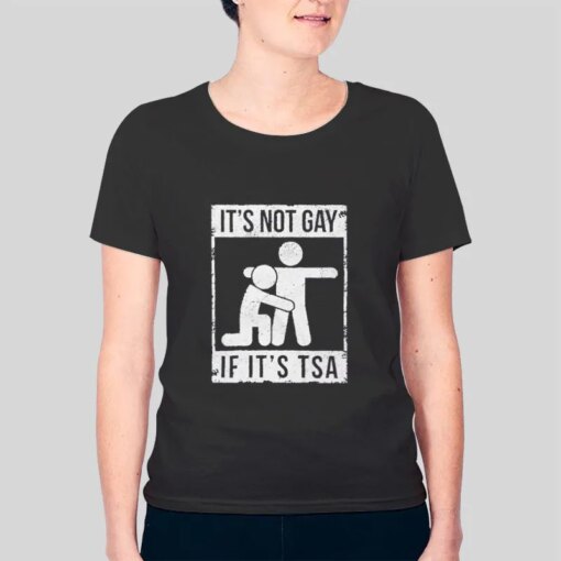 Funny Sarcastic It’s Not Gay If Its Tsa Shirt