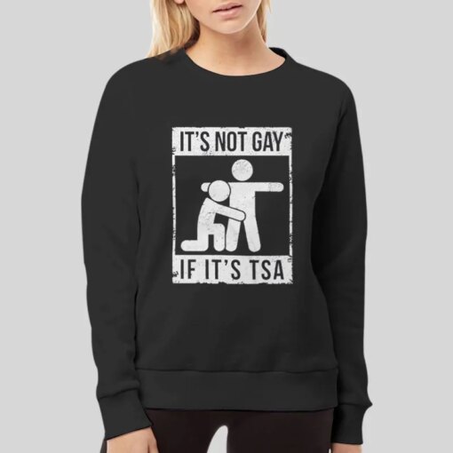 Funny Sarcastic It’s Not Gay If Its Tsa Shirt