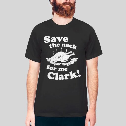 Funny Save The Neck For Me Clark Shirt