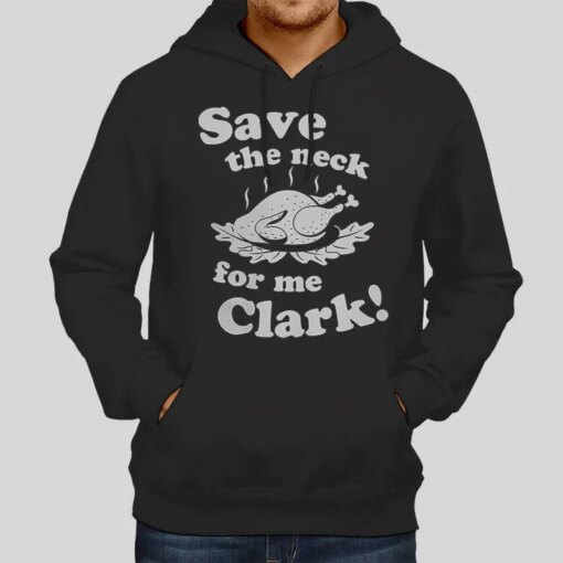 Funny Save The Neck For Me Clark Shirt