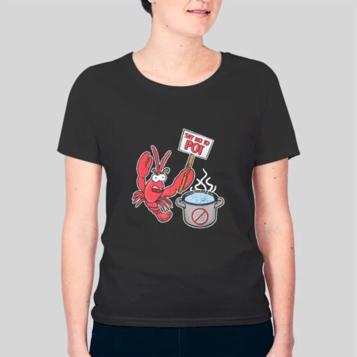 Funny Say No To Pot Lobster Shirt