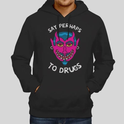 Funny Say Perhaps To Drugs Shirt