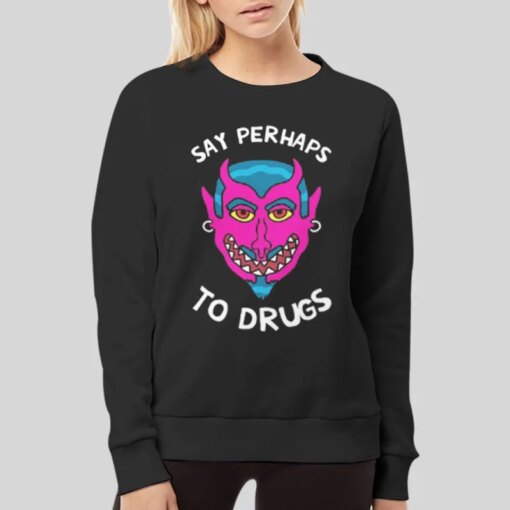 Funny Say Perhaps To Drugs Shirt