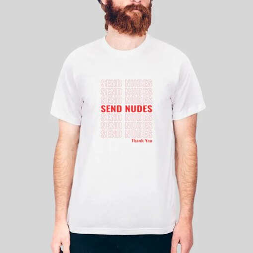 Funny Send Nudes Meme Thank You Shirt