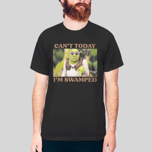 Funny Shrek Can’t Today I’m Swamped Shirt