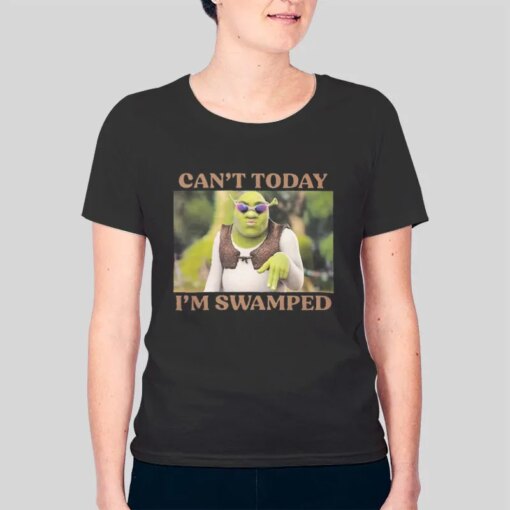 Funny Shrek Can’t Today I’m Swamped Shirt