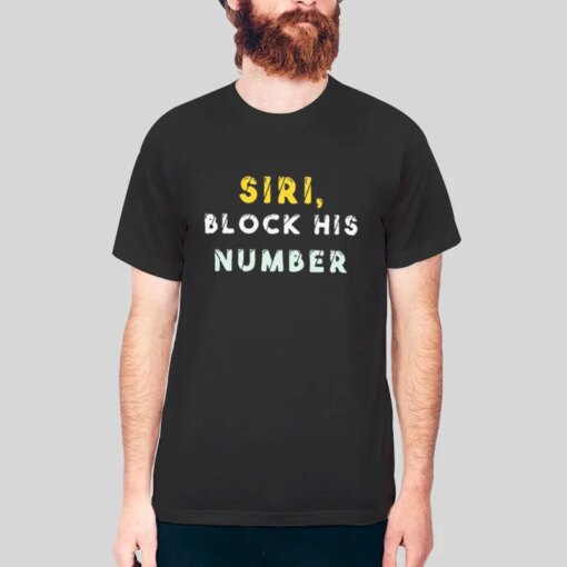 Funny Siri Block His Number Shirt