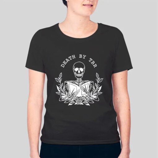 Funny Skeleton Bookish Death By To Be Read T Shirt