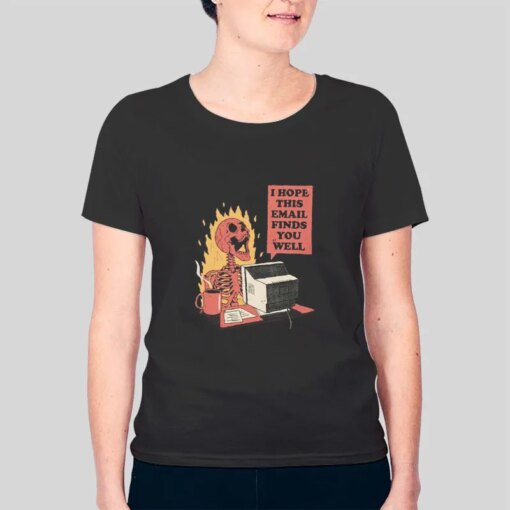 Funny Skeleton I Hope This Email Finds You Well Shirt