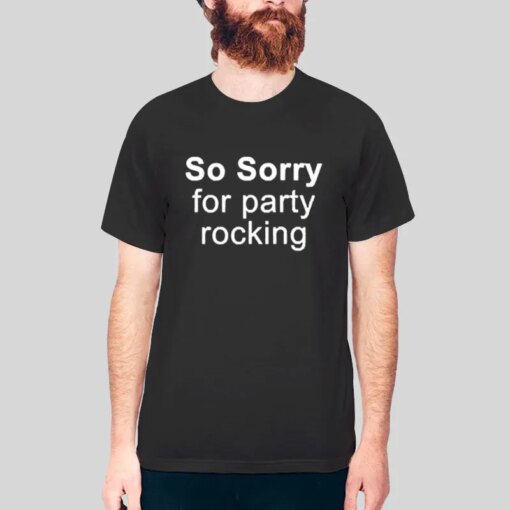 Funny Sorry For Party Rocking T Shirt