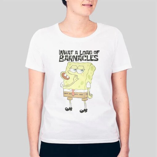 Funny Spongebob Squarepants What A Load Of Barnacles Shirt