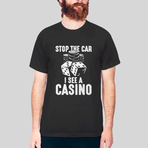 Funny Stop The Car I See A Casino Shirt