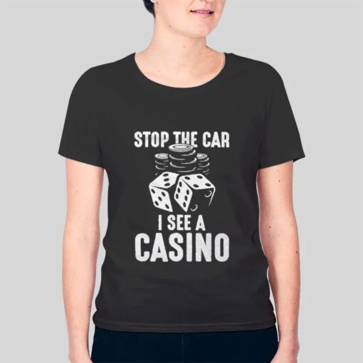 Funny Stop The Car I See A Casino Shirt