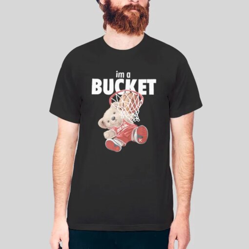 Funny Teddy Bear Basketball Im A Bucket Shirt