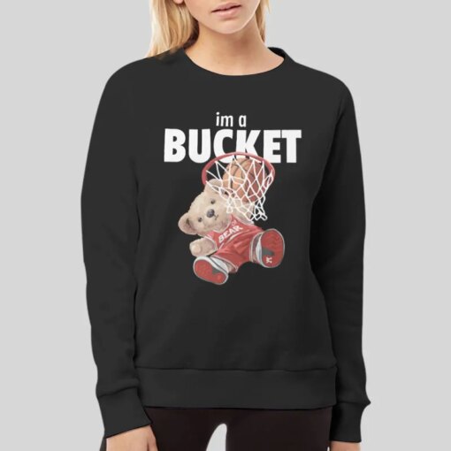 Funny Teddy Bear Basketball Im A Bucket Shirt