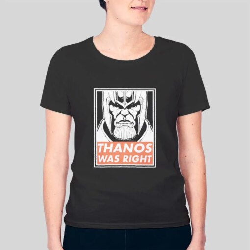 Funny Thanos Was Right Shirt