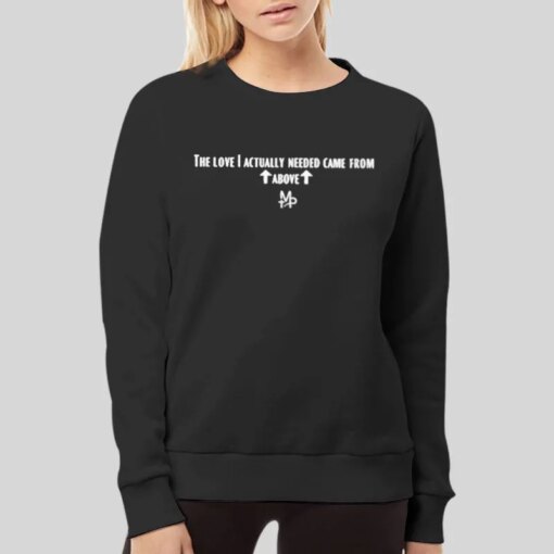 Funny The Love I Actually Needed Came From Above Shirt