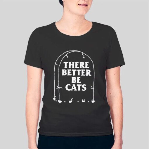 Funny There Better Be Cats Tombstone Shirt