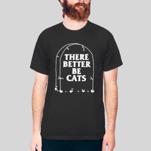 Funny There Better Be Cats Tombstone Shirt