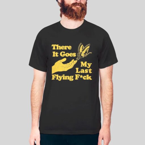 Funny There Does My Last Flying Fuck Shirt