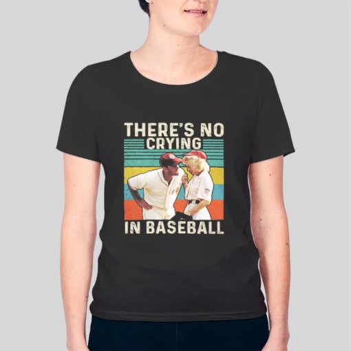 Funny There’s No Crying in Baseball Shirt