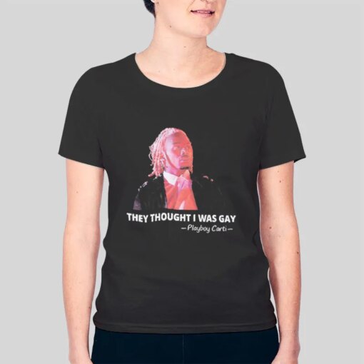 Funny They Thought I Was Gay Shirt