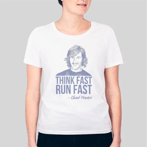 Funny Think Fast Run Fast Chad Powers Shirt