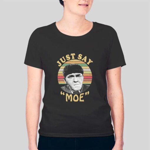 Funny Three Stooges Just Say Moe T Shirt