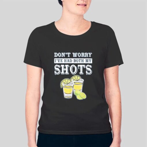 Funny Vaccination Tequila Don’t Worry I’ve Had Both My Shots Shirt