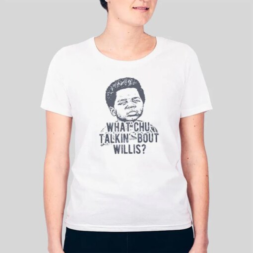 Funny What Chu Talkin Bout Willis T Shirt