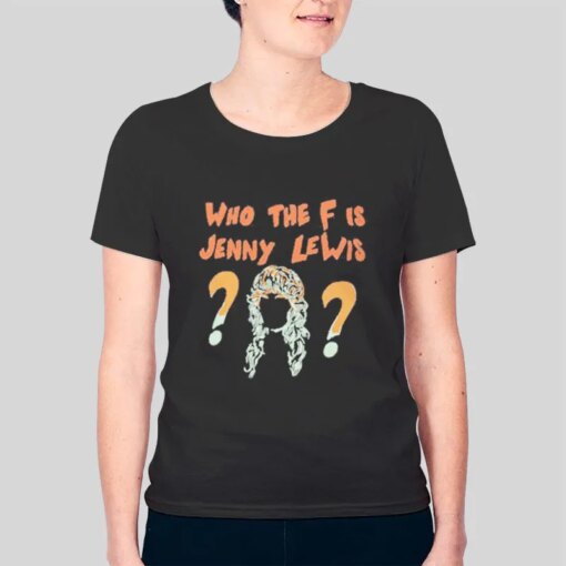 Funny Who The F Is Jenny Lewis Shirt