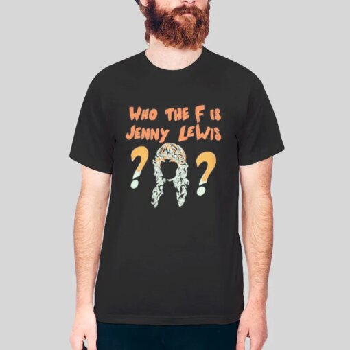 Funny Who The F Is Jenny Lewis Shirt