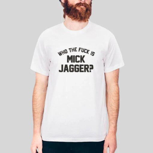 Funny Who The Fuck Is Mick Jagger T Shirt