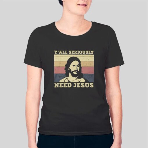 Funny Y’All Need Jesus Shirt