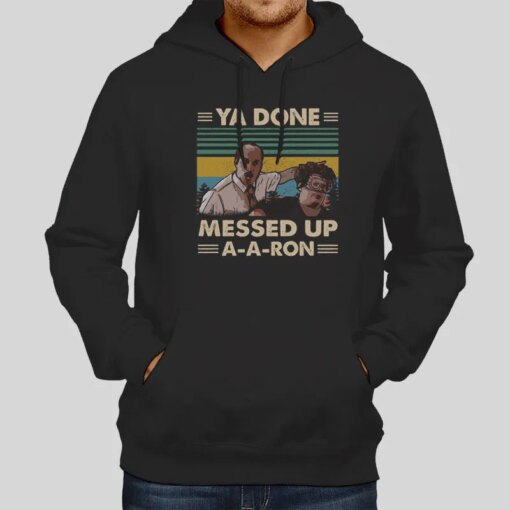 Funny You Done Messed Up Aaron Shirt